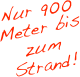 Nur 900 Meter bis zum Strand!